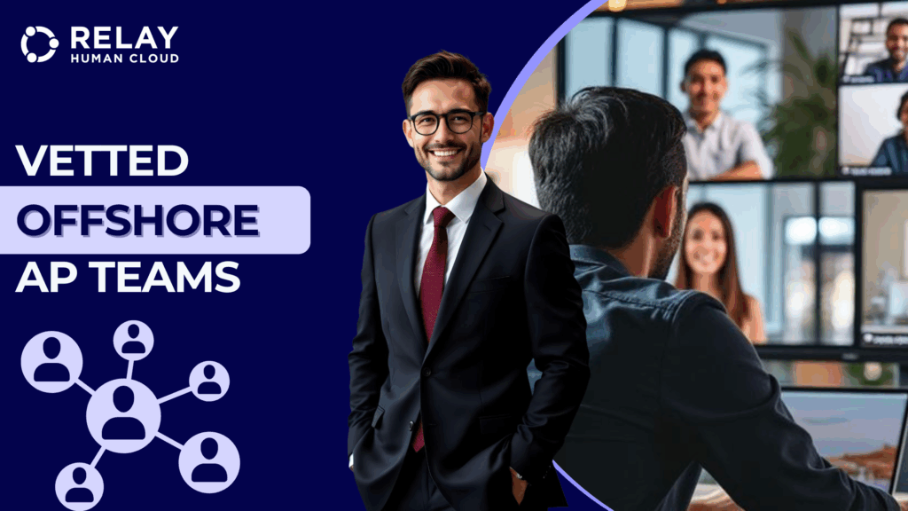 A professional man in a suit stands confidently beside the text “Vetted Offshore AP Teams.” Behind him, a team is seen collaborating on a video conference call. The image highlights trusted offshore accounts payable team support, with the Relay Human Cloud logo and an icon representing connected team members.