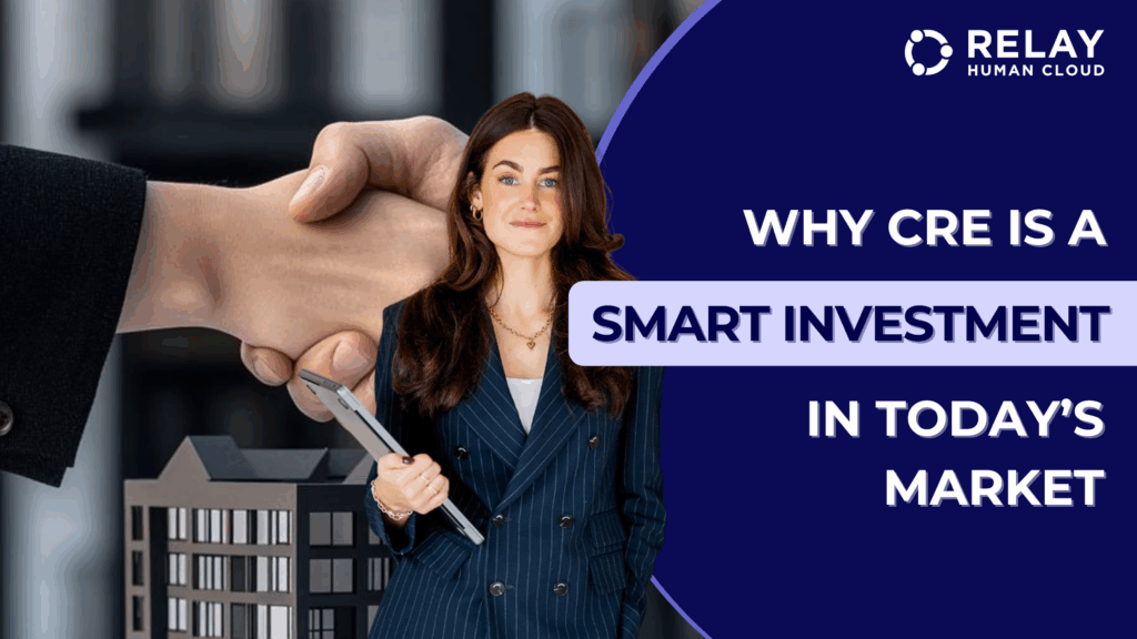 A handshake between two professionals with a woman standing in business attire holding a tablet, accompanied by the text 'WHY CRE IS A SMART INVESTMENT IN TODAY'S MARKET.' The image features a modern office building in the background, and the Relay Human Cloud logo is positioned in the top-right corner.