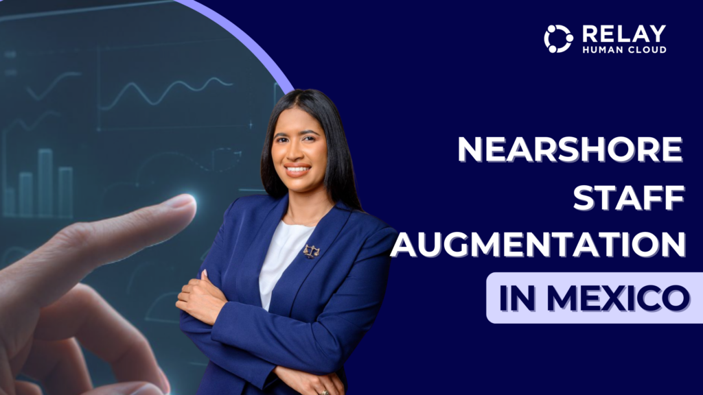 Nearshore staff augmentation in Mexico for U.S. companies, featuring skilled professionals, real-time collaboration, and scalable nearshore teams by Relay Human Cloud.