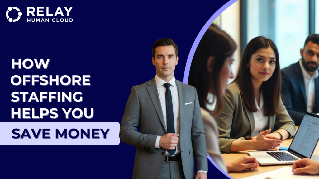 A business professional in a suit stands on the left while a team meets around a laptop on the right. The text 'How Offshore Staffing Helps You Save Money' appears on a dark blue background, with the Relay Human Cloud logo in the top-left corner.