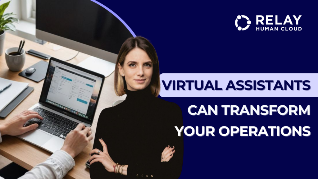 A professional woman in business attire beside a laptop workspace, with the text ‘Virtual Assistants Can Transform Your Operations’ on a dark blue background and the Relay Human Cloud logo in the top-right corner.