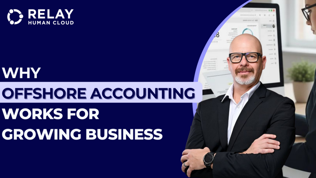 Relay Human Cloud blog header with a navy background and the headline ‘Why Offshore Accounting Works for Growing Business,’ featuring a suited professional in glasses standing in front of an office setting with a dashboard on a computer screen.